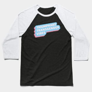 Triumphant Trans Vibes Baseball T-Shirt